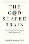 The God-Shaped Brain: How Changing Your View of God Transforms Your Life