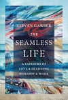 The Seamless Life: A Tapestry of Love and Learning, Worship and Work