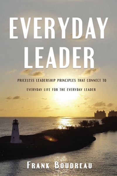 Everyday Leader: Priceless leadership principles that connect to everyday life for the everyday leader