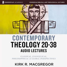 Contemporary Theology Sessions 20-38: Audio Lectures: An Introduction for the Beginner