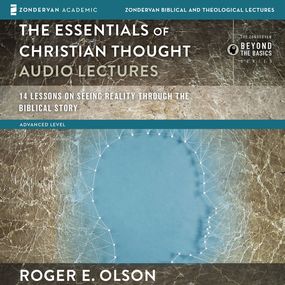 Essentials of Christian Thought: Audio Lectures: 16 Lessons on Seeing Reality through the Biblical Story