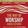 Way of Worship: Audio Lectures: A Guide to Living and Leading Authentic Worship