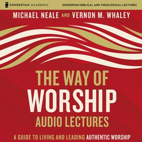 Way of Worship: Audio Lectures: A Guide to Living and Leading Authentic Worship