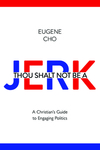 Thou Shalt Not Be a Jerk: A Christian's Guide to Engaging Politics