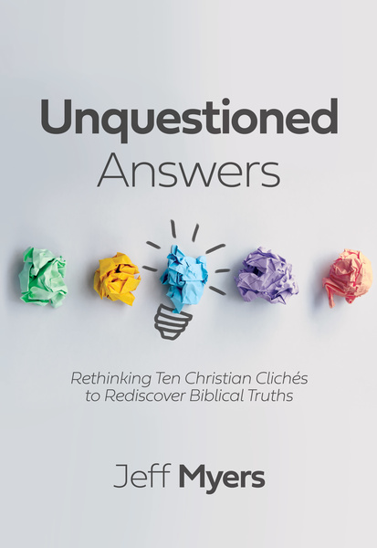 Unquestioned Answers: Rethinking Ten Christian Clichés to Rediscover Biblical Truths