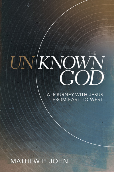 The Unknown God: A Journey with Jesus from East to West