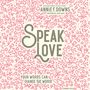 Speak Love: Your Words Can Change the World