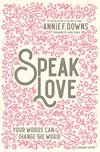 Speak Love: Your Words Can Change the World