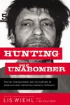 Hunting the Unabomber: The FBI, Ted Kaczynski, and the Capture of America’s Most Notorious Domestic Terrorist