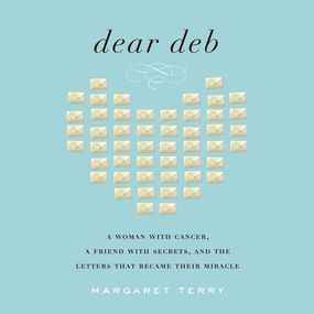 Dear Deb: A Woman with Cancer, a Friend with Secrets, and the Letters that Became Their Miracle