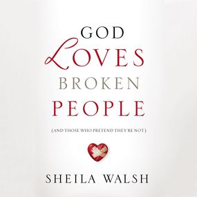 God Loves Broken People: And Those Who Pretend They're Not