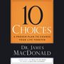 10 Choices: A Proven Plan to Change Your Life Forever