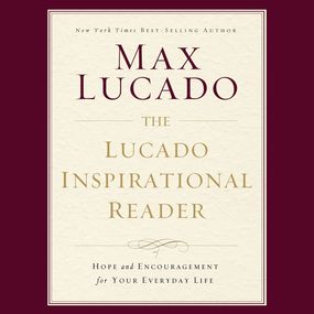 Lucado Inspirational Reader: Hope and Encouragement for Your Everyday Life