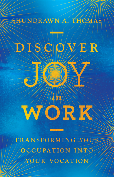 Discover Joy in Work: Transforming Your Occupation into Your Vocation