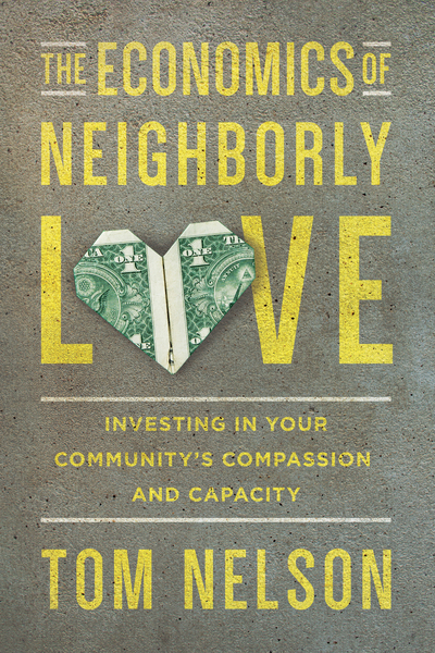 The Economics of Neighborly Love: Investing in Your Community's Compassion and Capacity