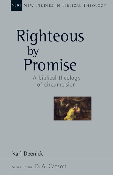 New Studies in Biblical Theology - Righteous by Promise: A Biblical Theology of Circumcision (NSBT)