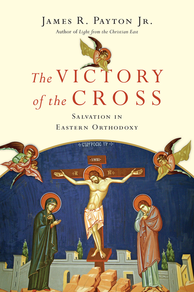 The Victory of the Cross: Salvation in Eastern Orthodoxy