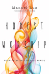 Honest Worship: From False Self to True Praise