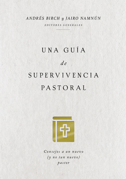 guía de supervivencia pastoral: Consejos a un nuevo (y no tan nuevo) pastor