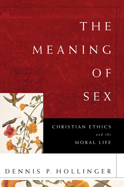 The Meaning of Sex: Christian Ethics and the Moral Life