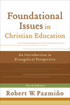 Foundational Issues in Christian Education: An Introduction in Evangelical Perspective