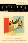 Performing the Sacred (Engaging Culture): Theology and Theatre in Dialogue