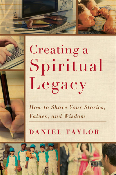 Creating a Spiritual Legacy: How to Share Your Stories, Values, and Wisdom