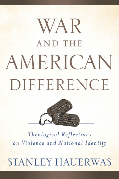 War and the American Difference: Theological Reflections on Violence and National Identity