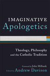 Imaginative Apologetics: Theology, Philosophy and the Catholic Tradition