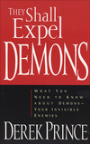 They Shall Expel Demons: What You Need to Know about Demons--Your Invisible Enemies