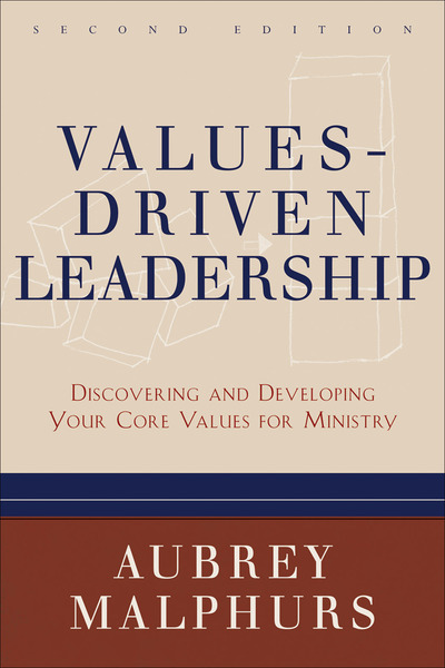 Values-Driven Leadership: Discovering and Developing Your Core Values for Ministry