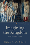 Imagining the Kingdom (Cultural Liturgies): How Worship Works