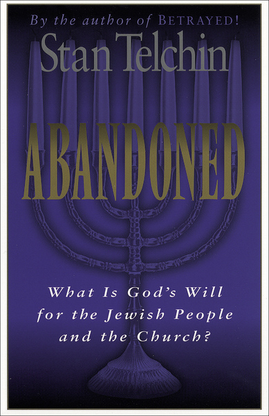 Abandoned: What Is God's Will for the Jewish People and the Church?