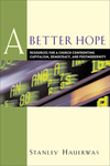 A Better Hope: Resources for a Church Confronting Capitalism, Democracy, and Postmodernity