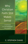 Why Christian Faith Still Makes Sense (Acadia Studies in Bible and Theology): A Response to Contemporary Challenges