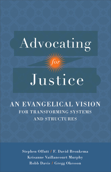 Advocating for Justice: An Evangelical Vision for Transforming Systems and Structures