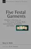 New Studies in Biblical Theology - Five Festal Garments - Christian Reflections on the Song of Songs, Ruth, Lamentations, Ecclesiastes and Esther (NSBT)