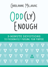 Odd(ly) Enough: 3-Minute Devotions to Passionately Pursuing Your Purpose