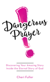 Dangerous Prayer: Discovering Your Amazing Story Inside the Eternal Story of God