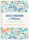 Daily Wisdom for Women 2020 Devotional Collection: I Am a New Creation in Christ