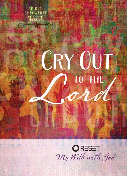 Cry Out to the Lord: Reset My Walk with God