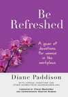 Be Refreshed: A Year of Devotions for Women in the Workplace