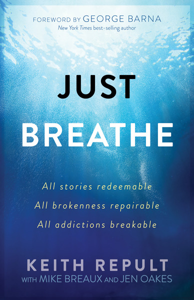 Just Breathe: All stories redeemable, All brokenness repairable, All addictions breakable