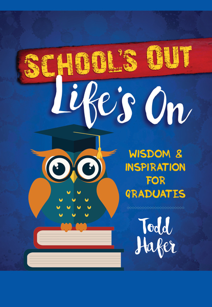 School's Out Life's On: Wisdom & Inspiration for Graduates