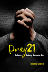 Pray 21: Believe. Belong. Become. Be.