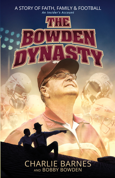 The Bowden Dynasty: A Story of Faith, Family & Football An Insider's Account