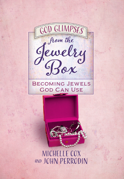 God Glimpses from the Jewelry Box: Becoming Jewels God Can Use