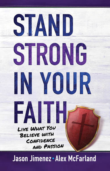 Stand Strong in Your Faith: Live What You Believe with Confidence and Passion
