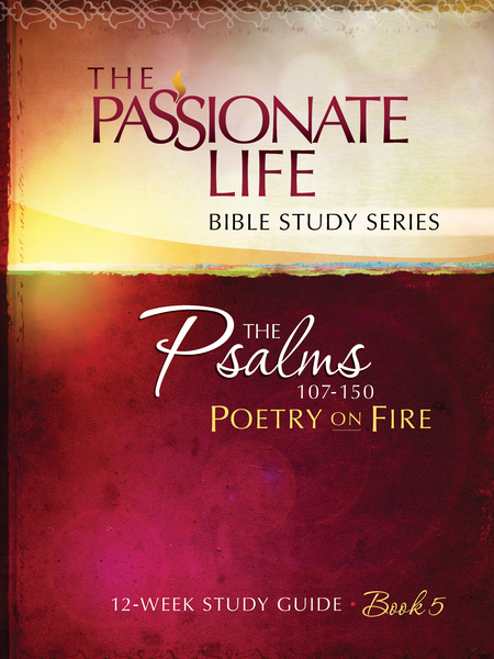 Psalms: Poetry on Fire Book Five 12-week Study Guide: The Passionate Life Bible Study Series