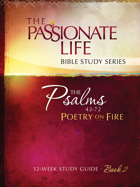Psalms: Poetry on Fire Book Two 12-week Study Guide: The Passionate Life Bible Study Series